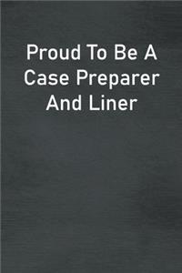 Proud To Be A Case Preparer And Liner