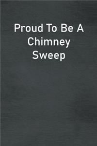 Proud To Be A Chimney Sweep