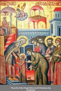 Life of the Virgin Mary by St Maximos the Confessor