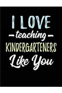 I Love Teaching Kindergarteners Like You: Teacher Appreciation Doodle Draw Sketch Book V2