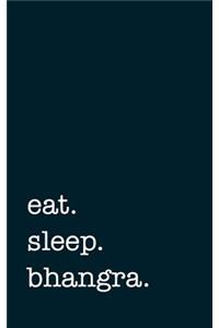 eat. sleep. bhangra. - Lined Notebook