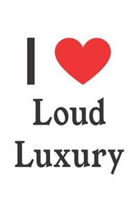 I Love Loud Luxury