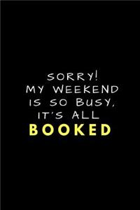 Sorry! My Weekend Is So Busy, It's All Booked