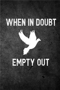 When in Doubt Empty Out