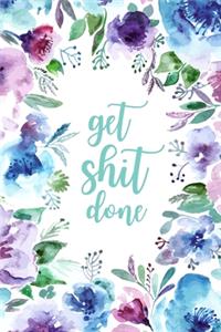 Get Shit Done - 2019 - Weekly & Monthly Planner: Watercolor Floral, January 2019 - December 2019, 6" x 9"