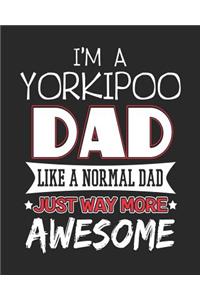 I'm a Yorkipoo Dad Like a Normal Dad Just Way More Awesome