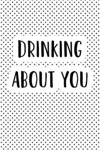 Drinking about You