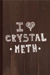 I Love Crystal Meth Journal Notebook