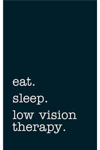 Eat. Sleep. Low Vision Therapy. - Lined Notebook