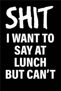 Shit I Want to Say at Lunch But Can't