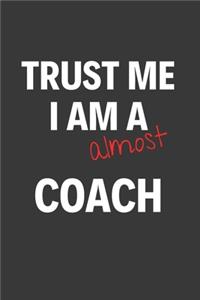 Trust Me I Am Almost A Coach