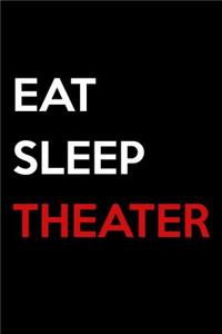 Eat Sleep Theater: Blank Lined Journal Notebook Funny Acting Theater Notebook, Notebook, Ruled, Writing Book, Sarcastic Gag Journal for Actor