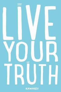 Live Your Truth: Blank Lined Motivational Inspirational Quote Journal