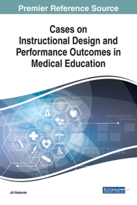 Cases on Instructional Design and Performance Outcomes in Medical Education