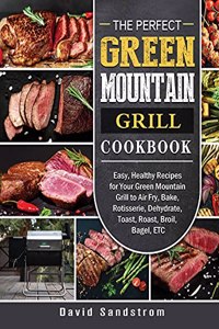 The Perfect Green Mountain Grill Cookbook