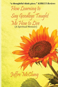 How Learning To Say Goodbye Taught Me How To Live