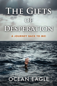 Gifts of Desperation: A Journey Back to Me!