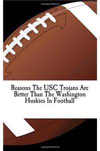 Reasons the USC Trojans Are Better Than the Washington Huskies in Football