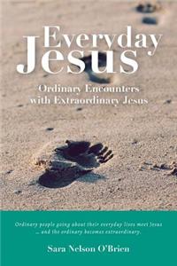 Everyday Jesus: Ordinary Encounters with Extraordinary Jesus