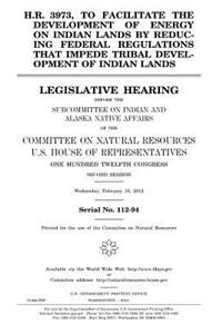 H.R. 3973, to facilitate the development of energy on Indian lands by reducing federal regulations that impede tribal development of Indian lands