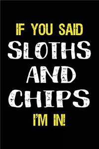 If You Said Sloths and Chips I'm in