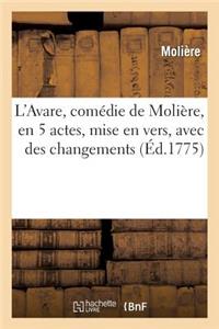 L'Avare, Comédie de Molière, En 5 Actes, Mise En Vers, Avec Des Changements, Par M. Mailhol