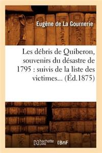 Les Débris de Quiberon, Souvenirs Du Désastre de 1795: Suivis de la Liste Des Victimes (Éd.1875)