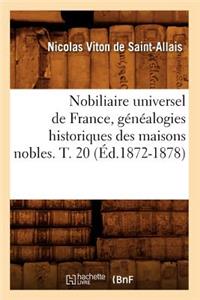 Nobiliaire Universel de France, Généalogies Historiques Des Maisons Nobles. T. 20 (Éd.1872-1878)