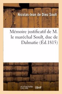Mémoire Justificatif de M. Le Maréchal Soult, Duc de Dalmatie