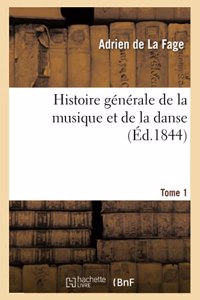 Histoire Générale de la Musique Et de la Danse. Tome 1