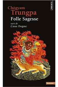 Folle Sagesse. Suivi de Casse Dogme