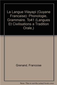 La Langue Wayapi (Guyane Francaise): Phonologie, Grammaire