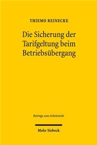 Die Sicherung der Tarifgeltung beim Betriebsubergang