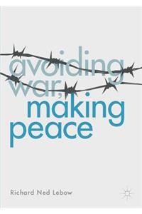 Avoiding War, Making Peace