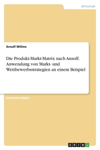 Produkt-Markt-Matrix nach Ansoff. Anwendung von Markt- und Wettbewerbsstrategien an einem Beispiel
