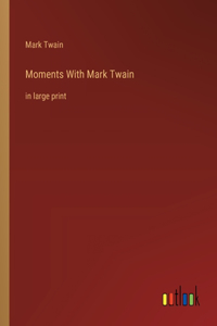 Moments With Mark Twain