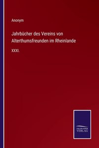 Jahrbücher des Vereins von Alterthumsfreunden im Rheinlande: XXXI.