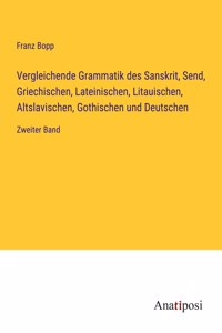 Vergleichende Grammatik des Sanskrit, Send, Griechischen, Lateinischen, Litauischen, Altslavischen, Gothischen und Deutschen: Zweiter Band