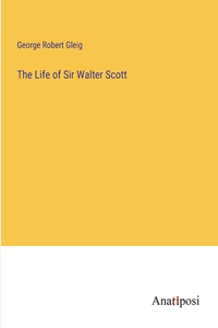 The Life of Sir Walter Scott
