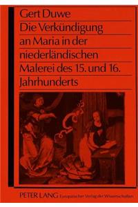 Die Verkuendigung an Maria in Der Niederlaendischen Malerei Des 15. Und 16. Jahrhunderts