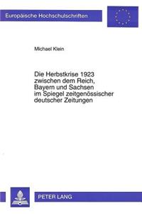 Herbstkrise 1923 Zwischen Dem Reich, Bayern Und Sachsen Im Spiegel Zeitgenoessischer Deutscher Zeitungen