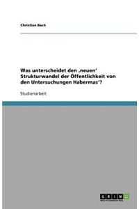 Was unterscheidet den 'neuen' Strukturwandel der Öffentlichkeit von den Untersuchungen Habermas'?