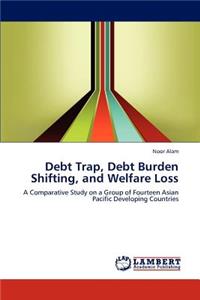 Debt Trap, Debt Burden Shifting, and Welfare Loss
