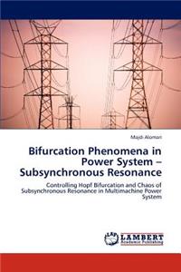 Bifurcation Phenomena in Power System - Subsynchronous Resonance