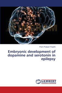 Embryonic development of dopamine and serotonin in epilepsy