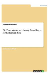 Prozesskostenrechnung. Grundlagen, Methodik und Ziele
