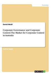 Corporate Governance and Corporate Control. The Market for Corporate Control in Australia