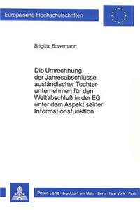 Die Umrechnung der Jahresabschluesse auslaendischer Tochterunternehmen fuer den Weltabschluss in der EG unter dem Aspekt seiner Informationsfunktion