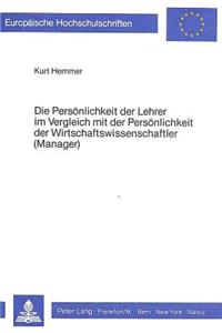 Die Persoenlichkeit der Lehrer im Vergleich mit der Persoenlichkeit der Wirtschaftswissenschaftler (Manager)