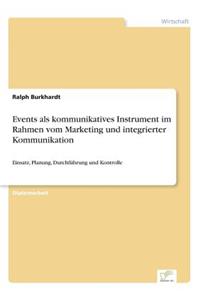 Events als kommunikatives Instrument im Rahmen vom Marketing und integrierter Kommunikation: Einsatz, Planung, Durchführung und Kontrolle